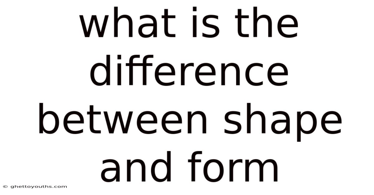 What Is The Difference Between Shape And Form