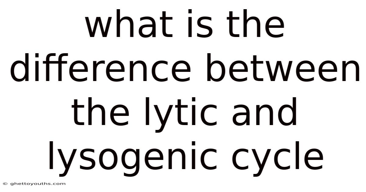 What Is The Difference Between The Lytic And Lysogenic Cycle