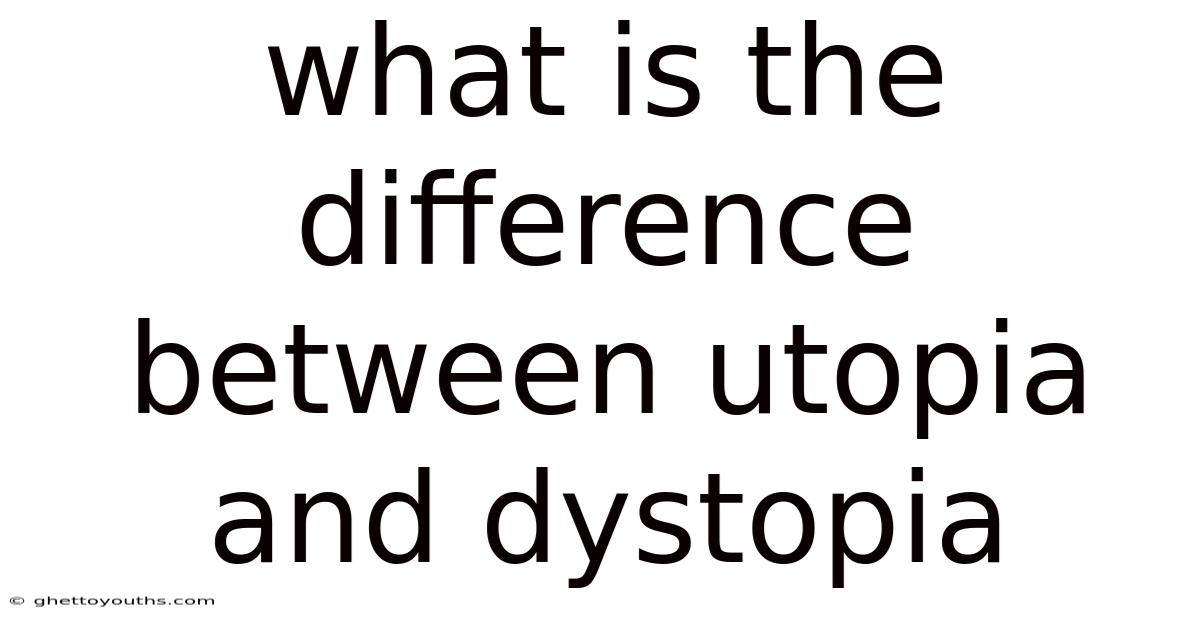 What Is The Difference Between Utopia And Dystopia