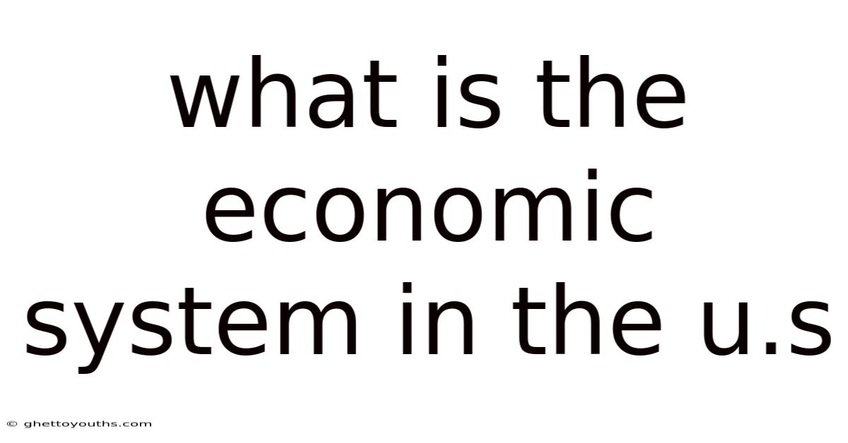 What Is The Economic System In The U.s