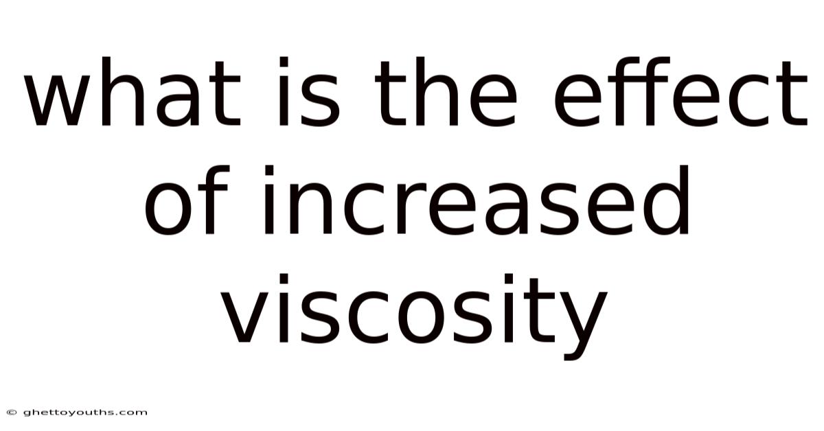 What Is The Effect Of Increased Viscosity