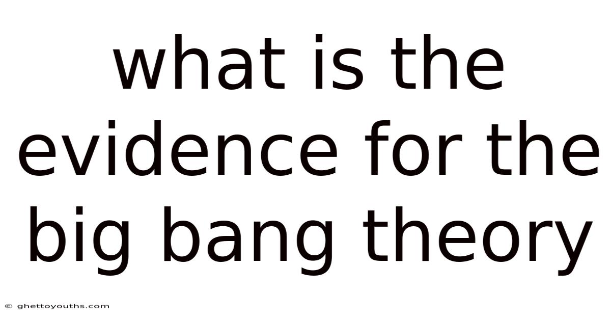 What Is The Evidence For The Big Bang Theory