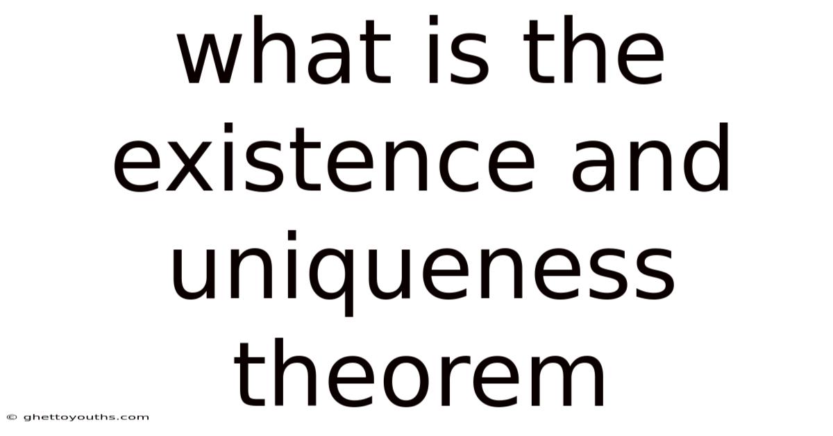 What Is The Existence And Uniqueness Theorem