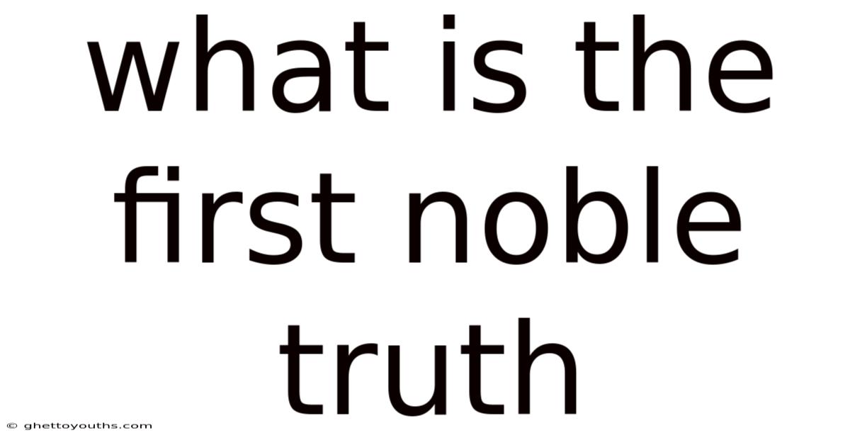 What Is The First Noble Truth