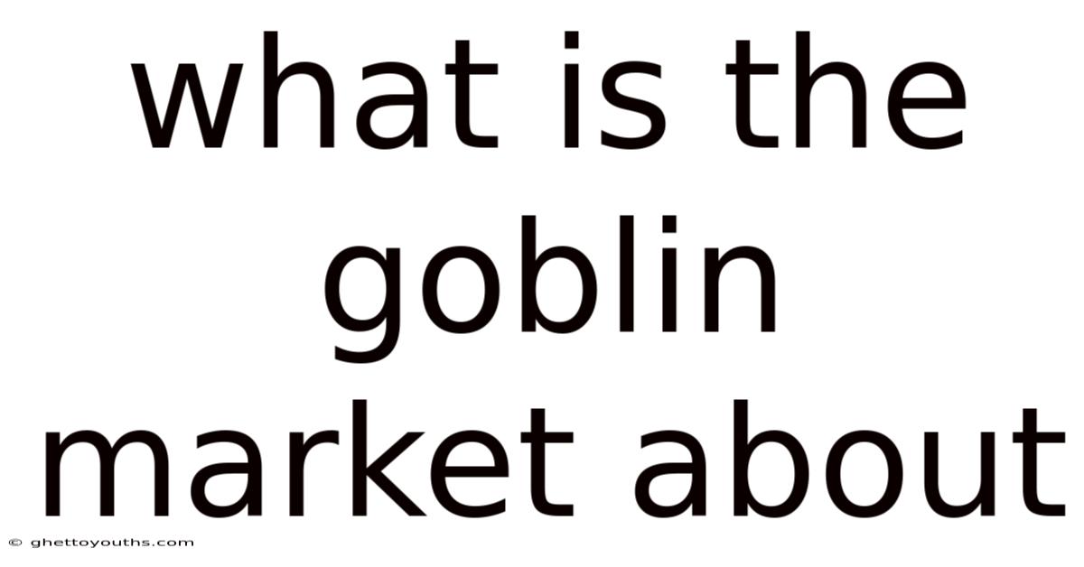 What Is The Goblin Market About