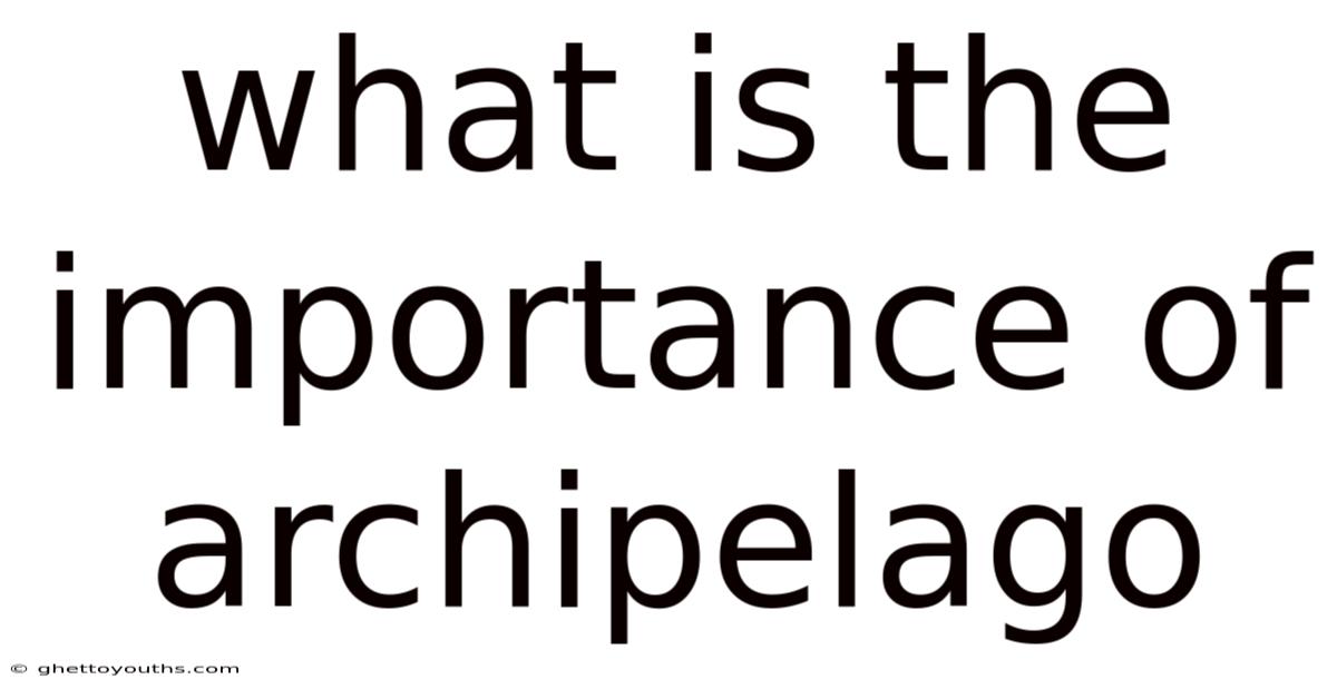 What Is The Importance Of Archipelago