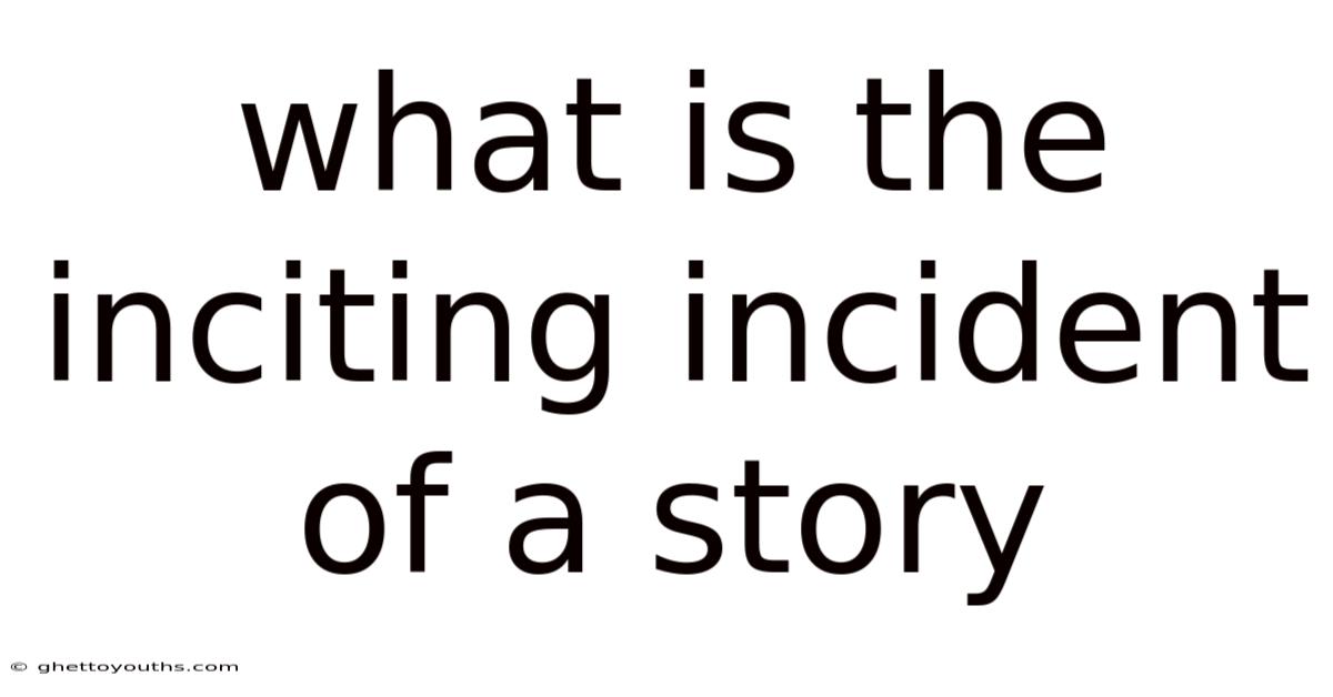 What Is The Inciting Incident Of A Story