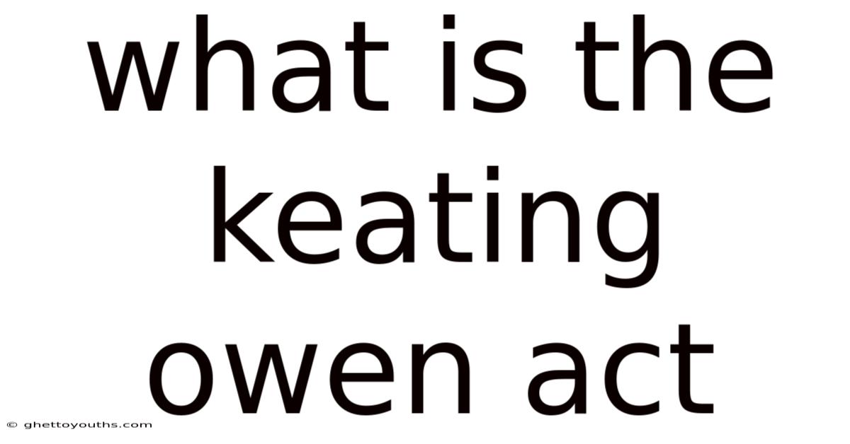 What Is The Keating Owen Act