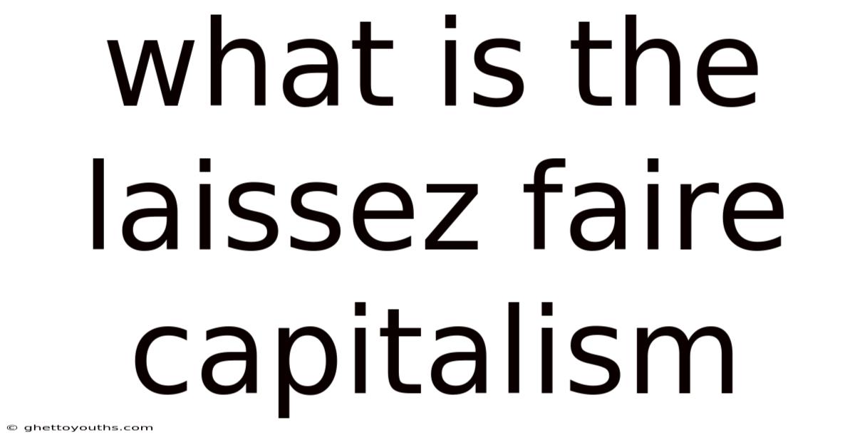 What Is The Laissez Faire Capitalism