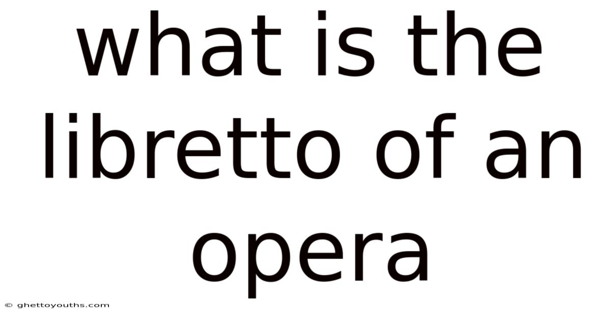 What Is The Libretto Of An Opera