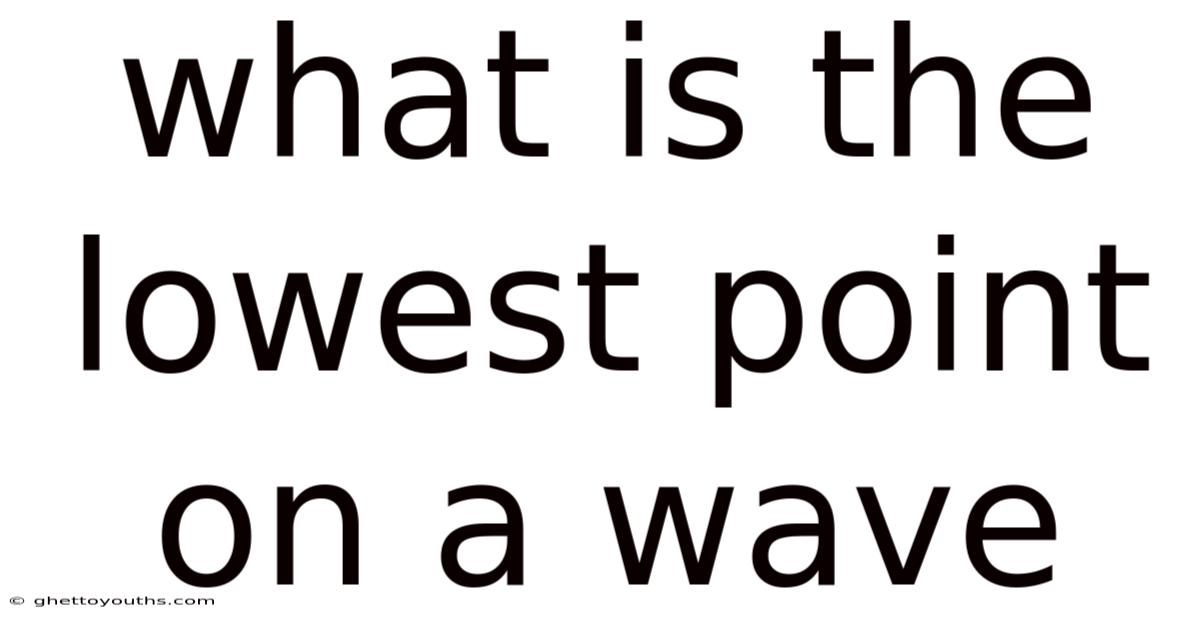 What Is The Lowest Point On A Wave