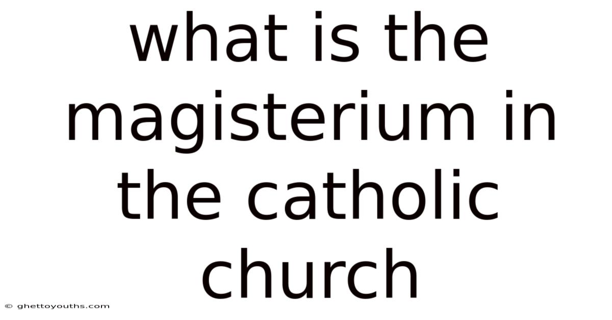 What Is The Magisterium In The Catholic Church