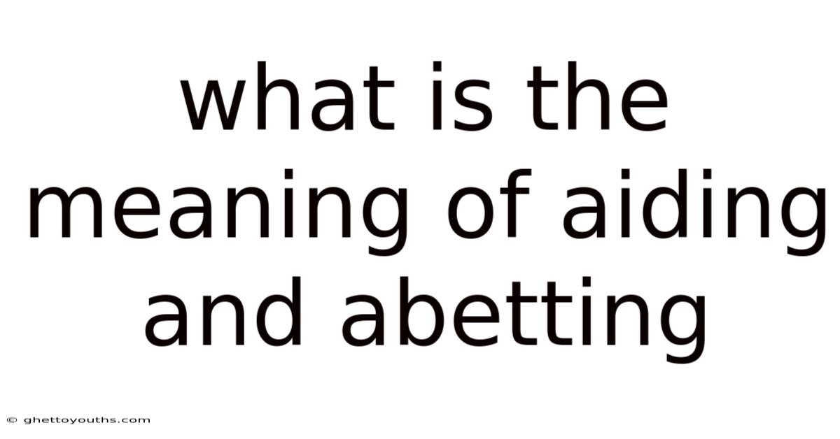 What Is The Meaning Of Aiding And Abetting