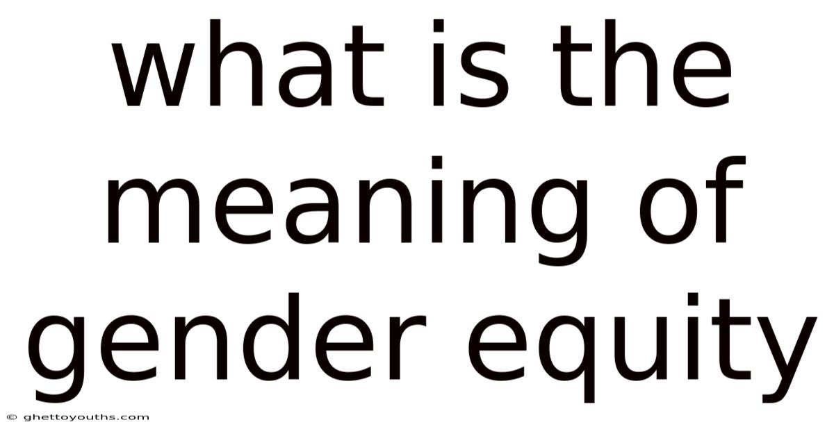 What Is The Meaning Of Gender Equity