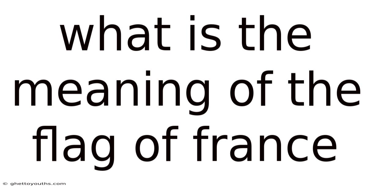 What Is The Meaning Of The Flag Of France
