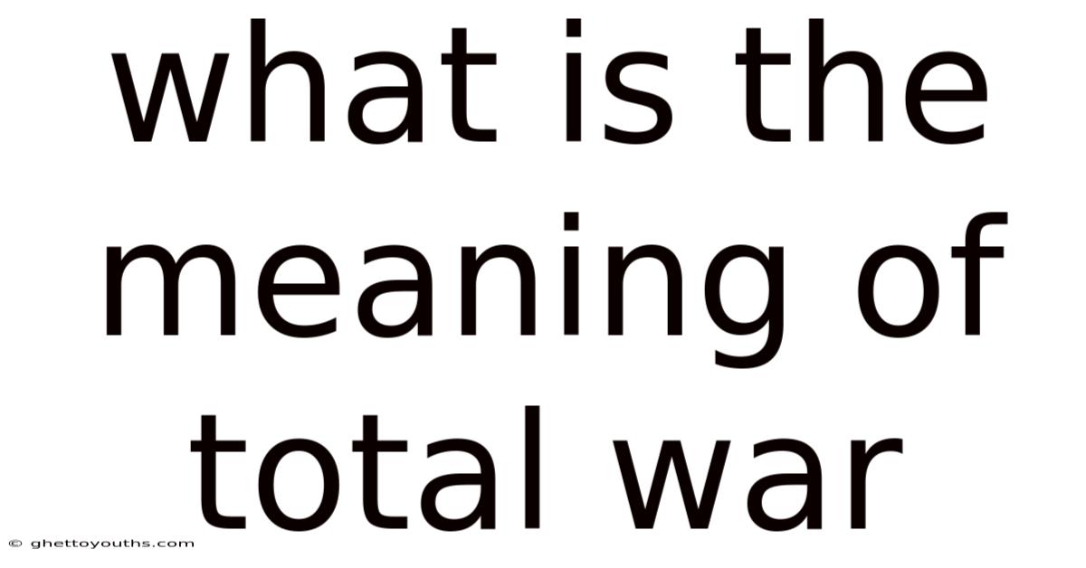 What Is The Meaning Of Total War
