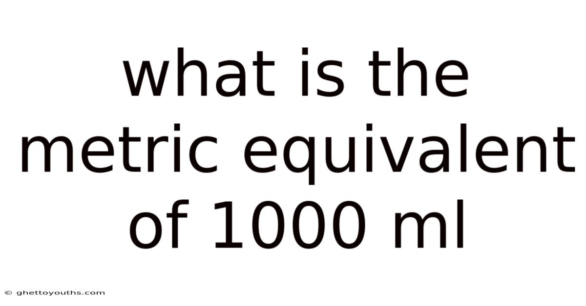 What Is The Metric Equivalent Of 1000 Ml