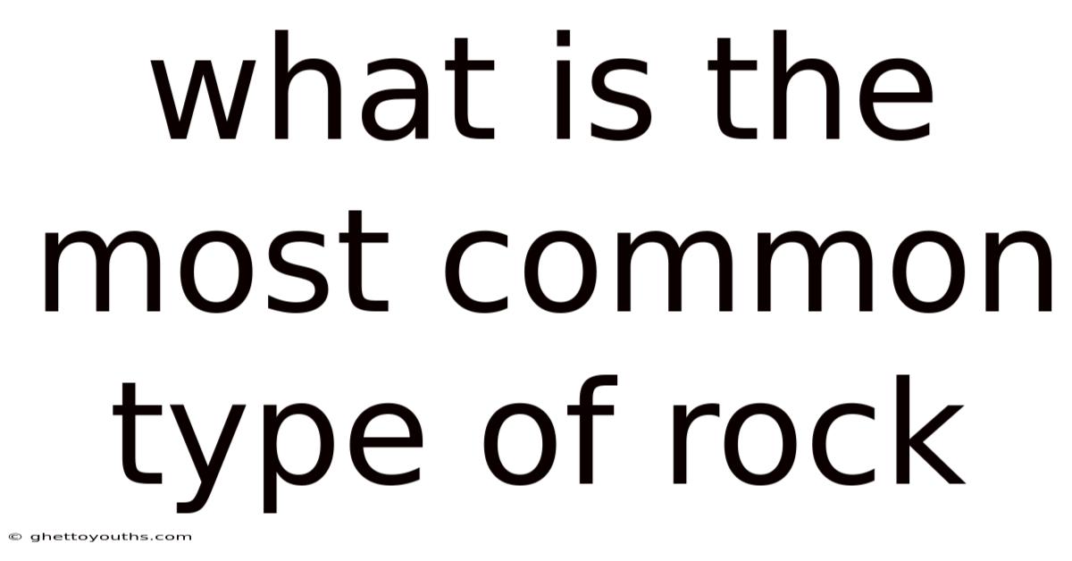 What Is The Most Common Type Of Rock