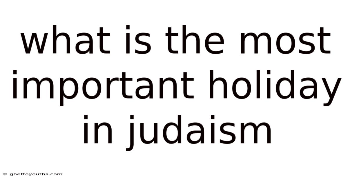 What Is The Most Important Holiday In Judaism
