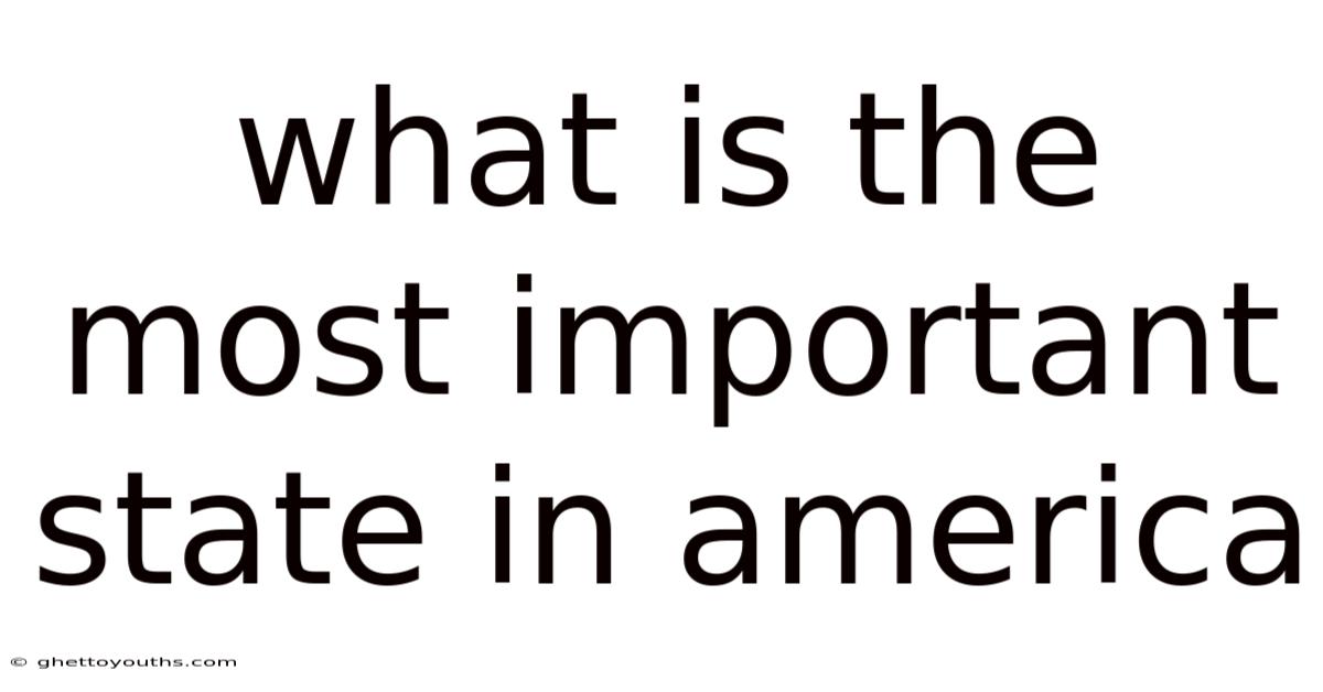 What Is The Most Important State In America