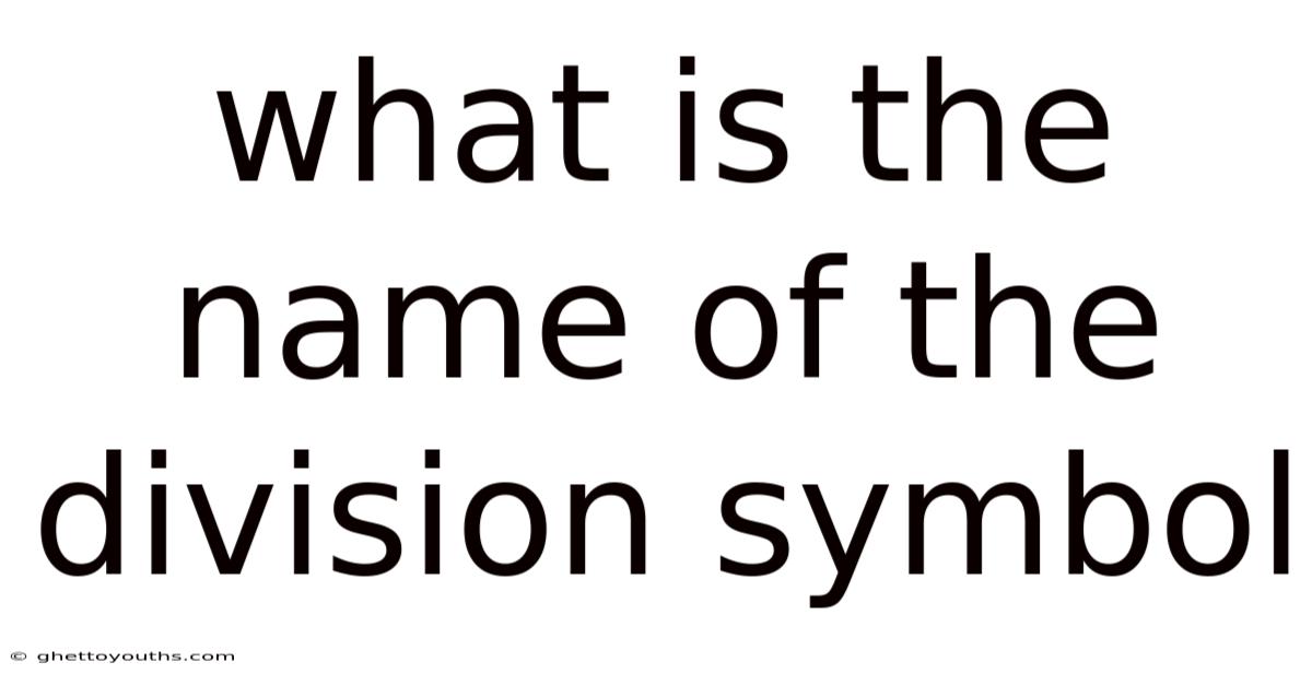 What Is The Name Of The Division Symbol