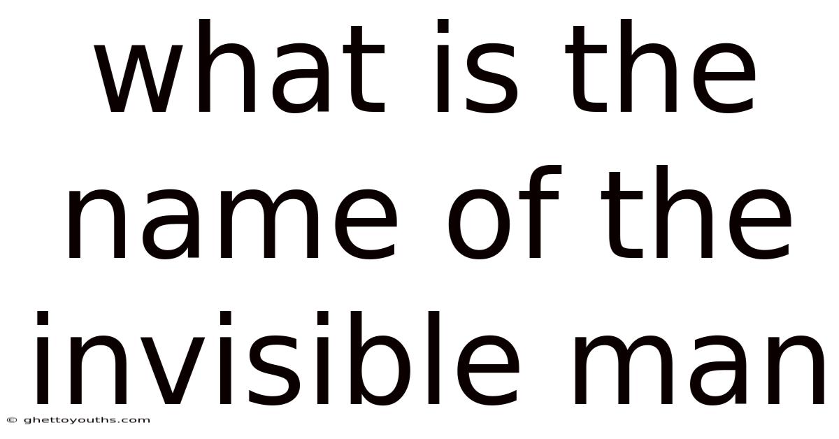 What Is The Name Of The Invisible Man