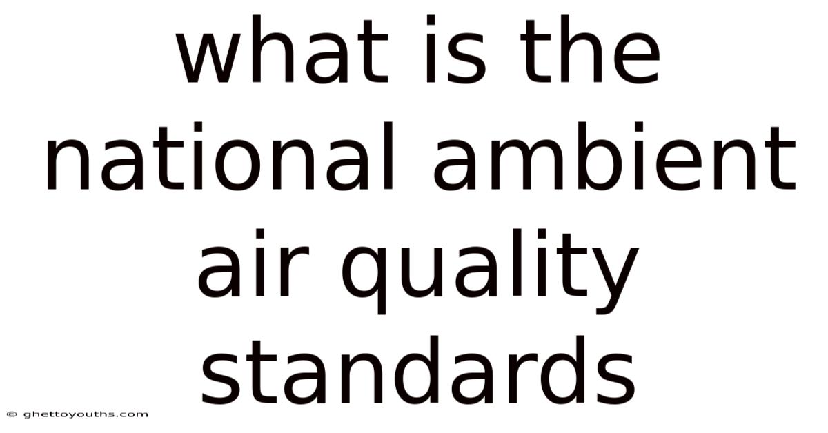 What Is The National Ambient Air Quality Standards