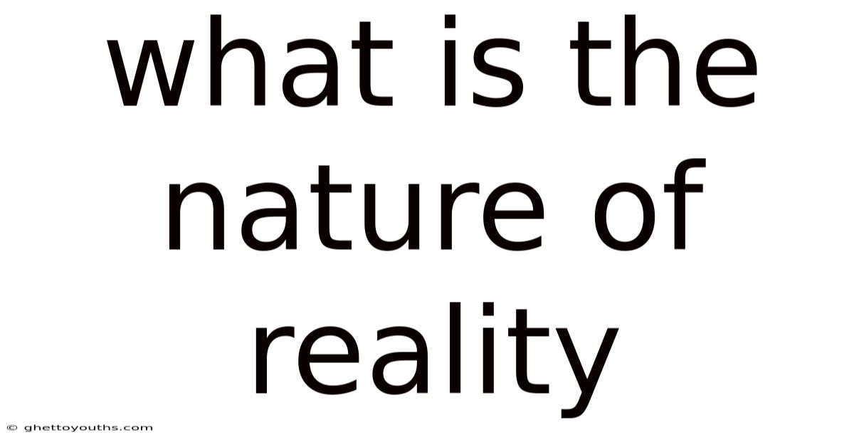 What Is The Nature Of Reality