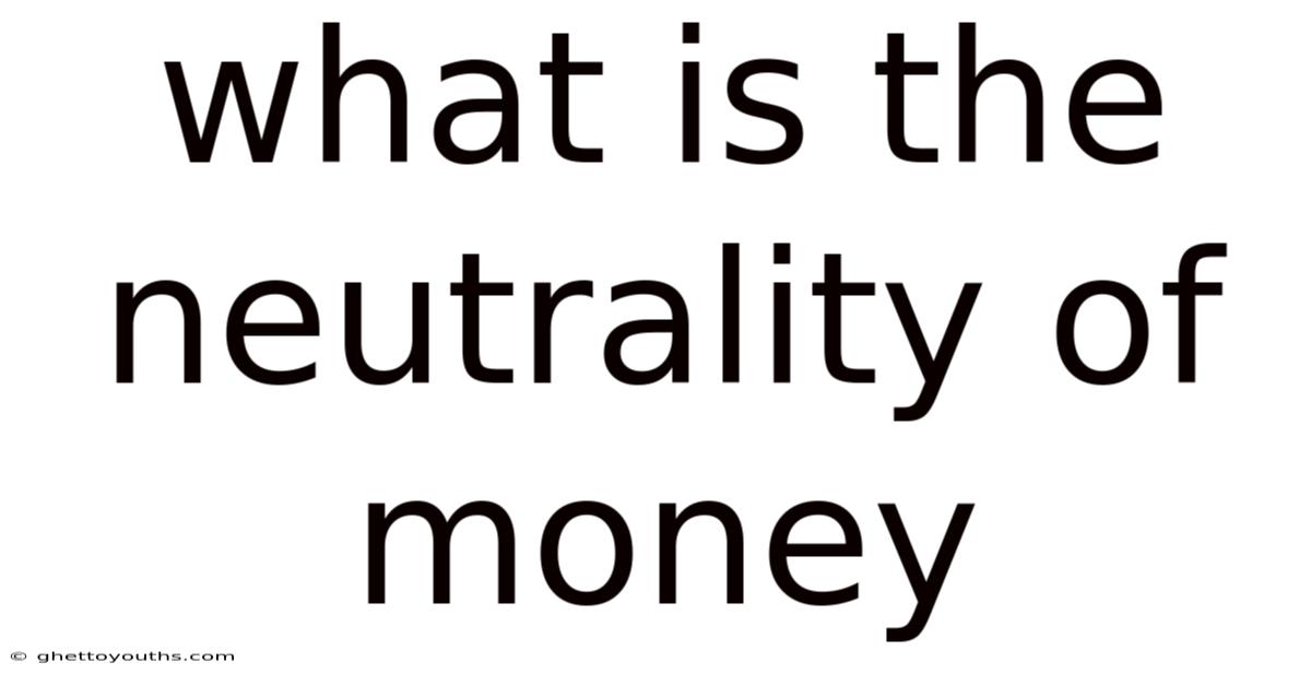 What Is The Neutrality Of Money