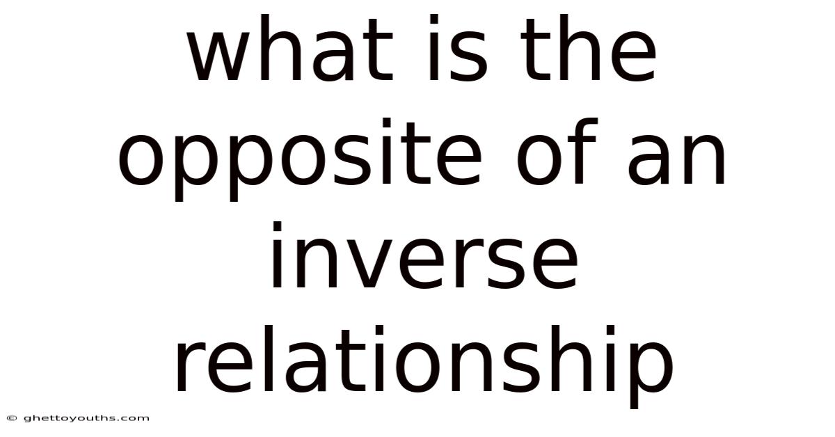 What Is The Opposite Of An Inverse Relationship