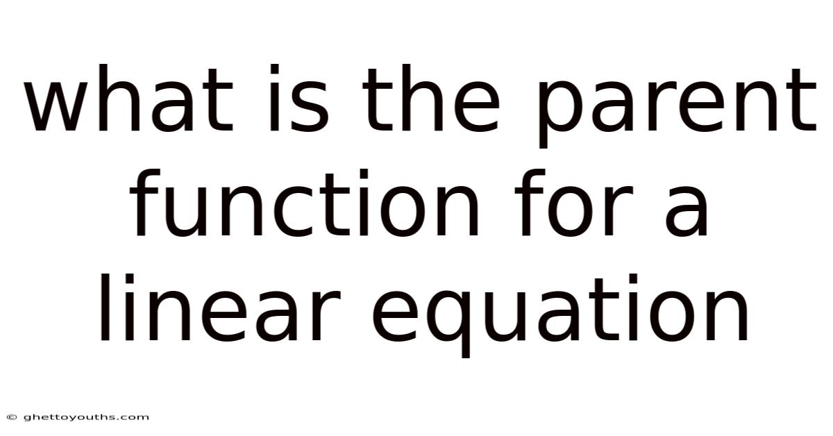What Is The Parent Function For A Linear Equation