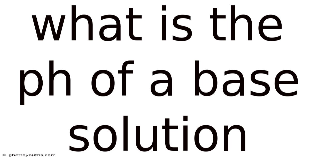What Is The Ph Of A Base Solution
