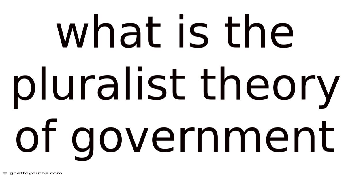 What Is The Pluralist Theory Of Government