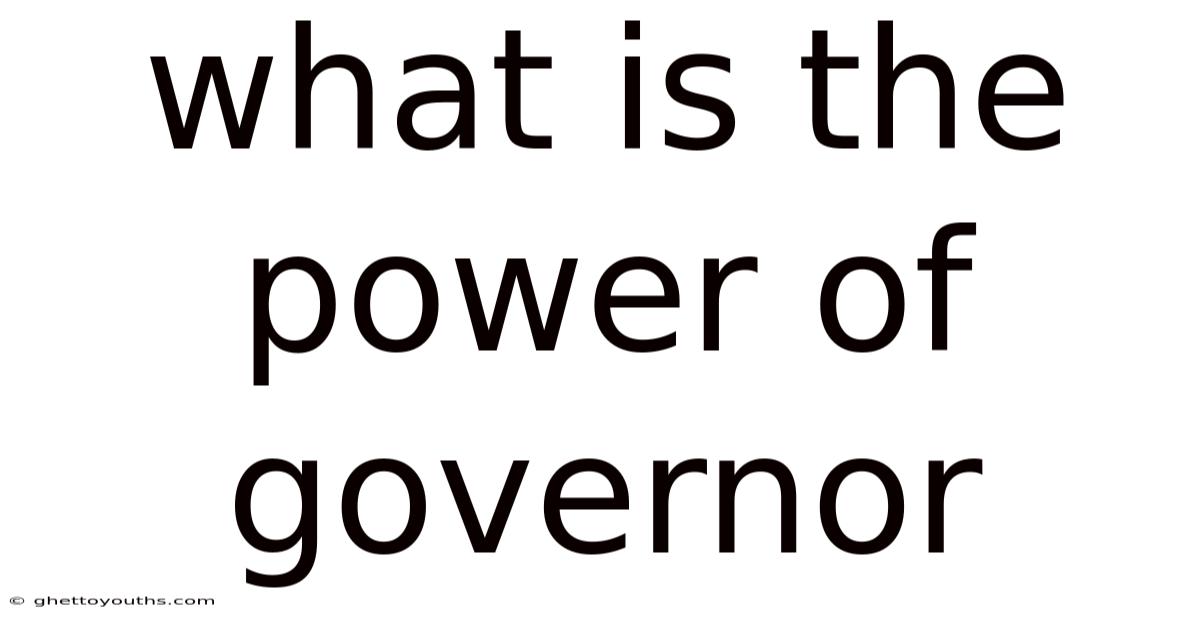 What Is The Power Of Governor