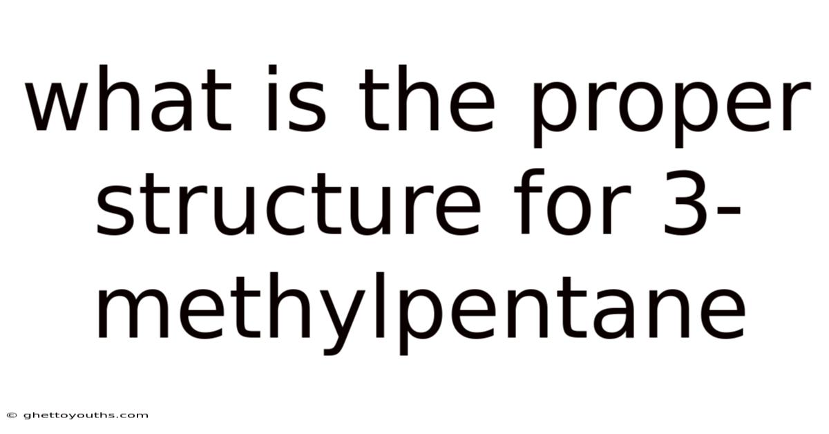 What Is The Proper Structure For 3-methylpentane