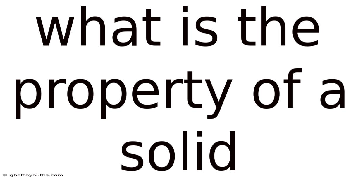 What Is The Property Of A Solid