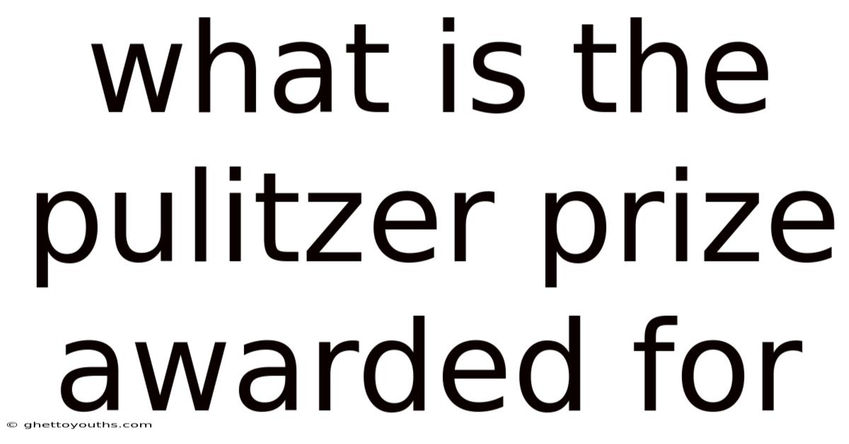 What Is The Pulitzer Prize Awarded For