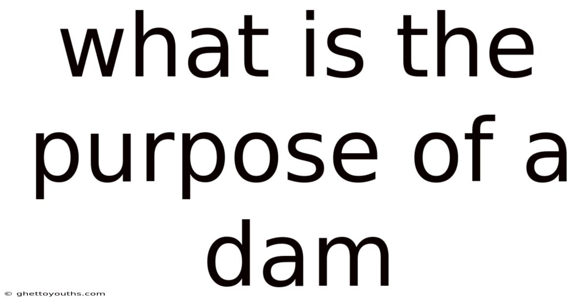 What Is The Purpose Of A Dam