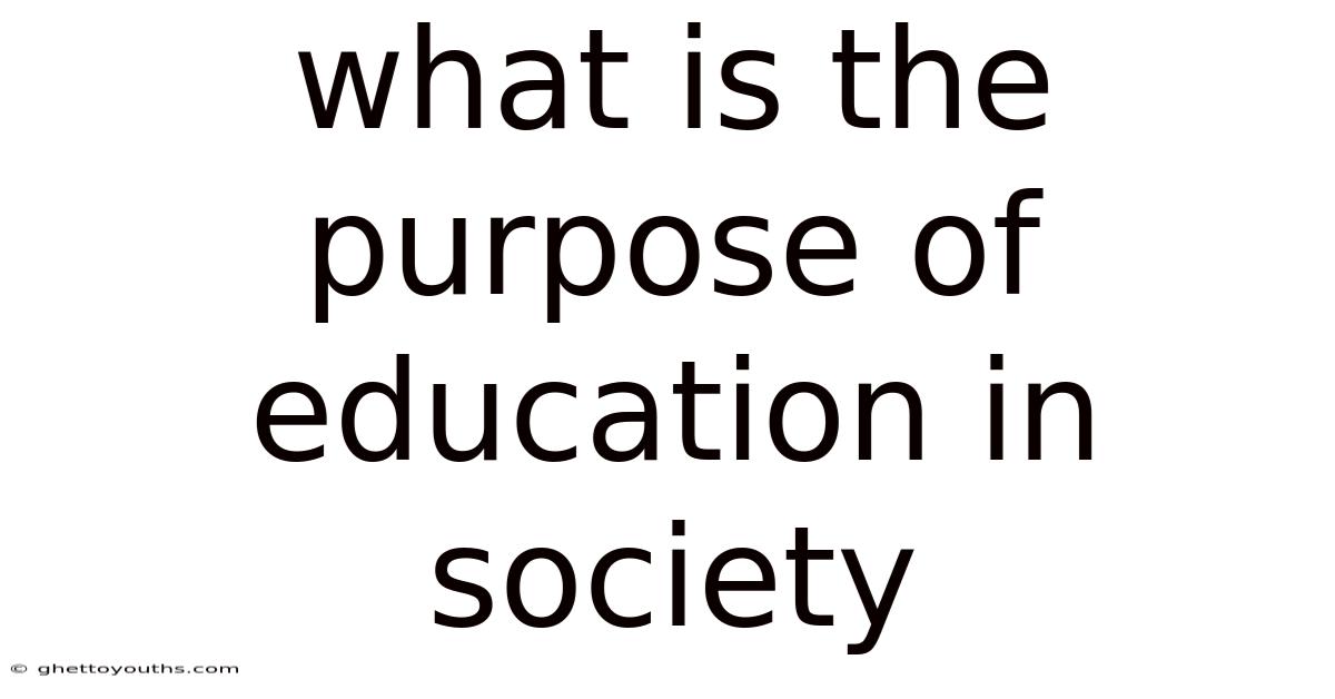 What Is The Purpose Of Education In Society