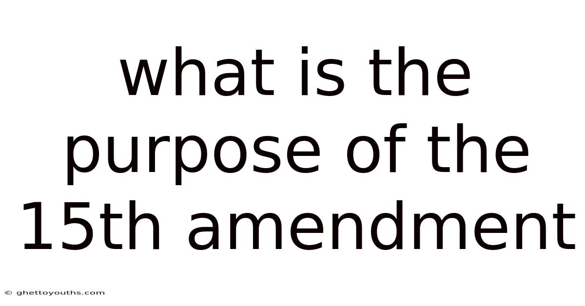 What Is The Purpose Of The 15th Amendment