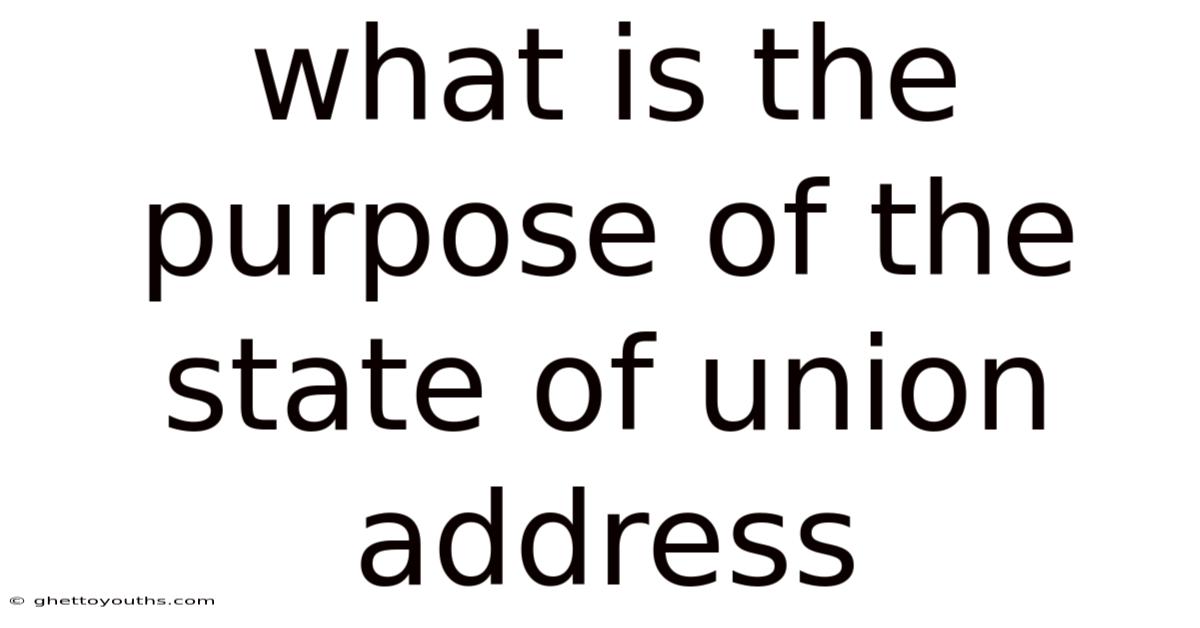 What Is The Purpose Of The State Of Union Address