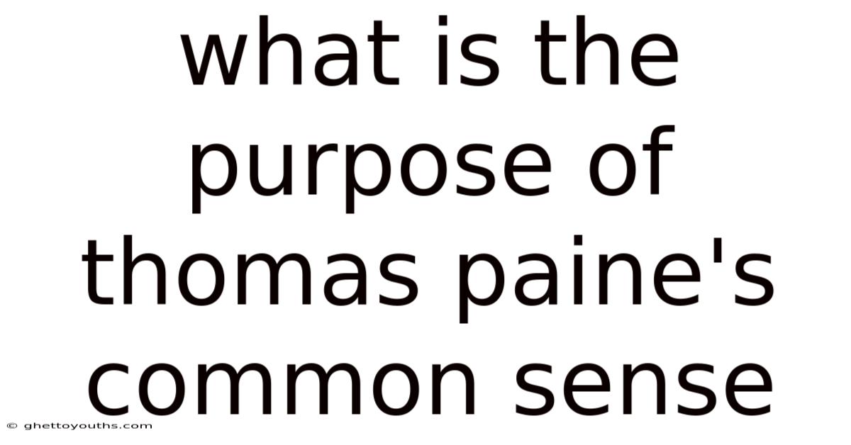 What Is The Purpose Of Thomas Paine's Common Sense