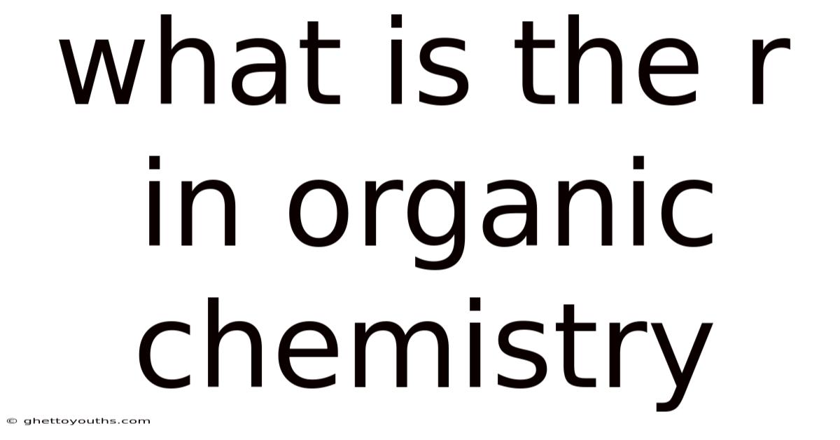 What Is The R In Organic Chemistry