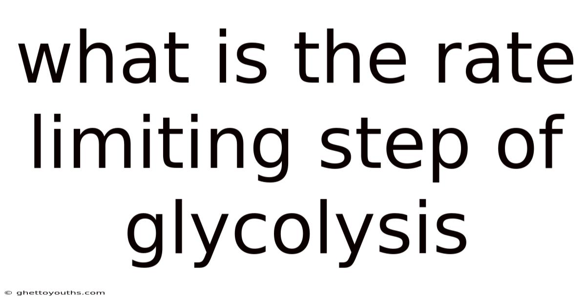 What Is The Rate Limiting Step Of Glycolysis