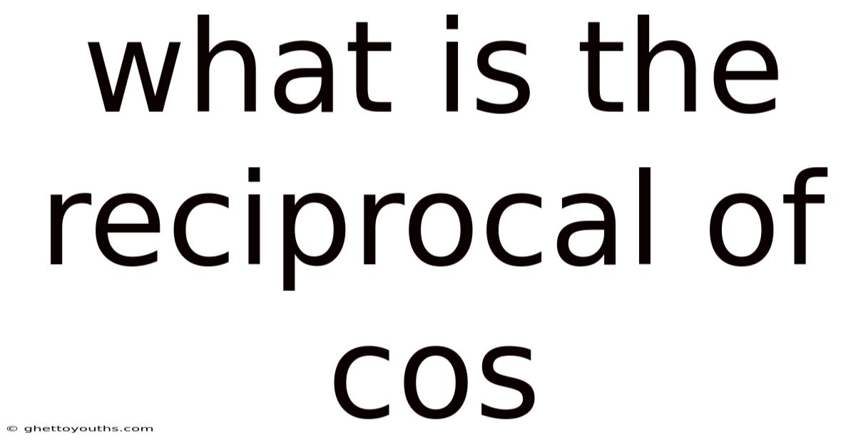 What Is The Reciprocal Of Cos