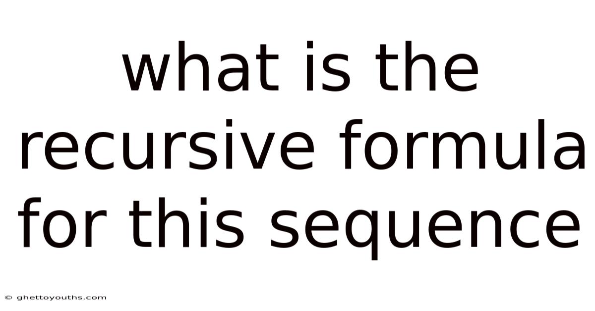 What Is The Recursive Formula For This Sequence