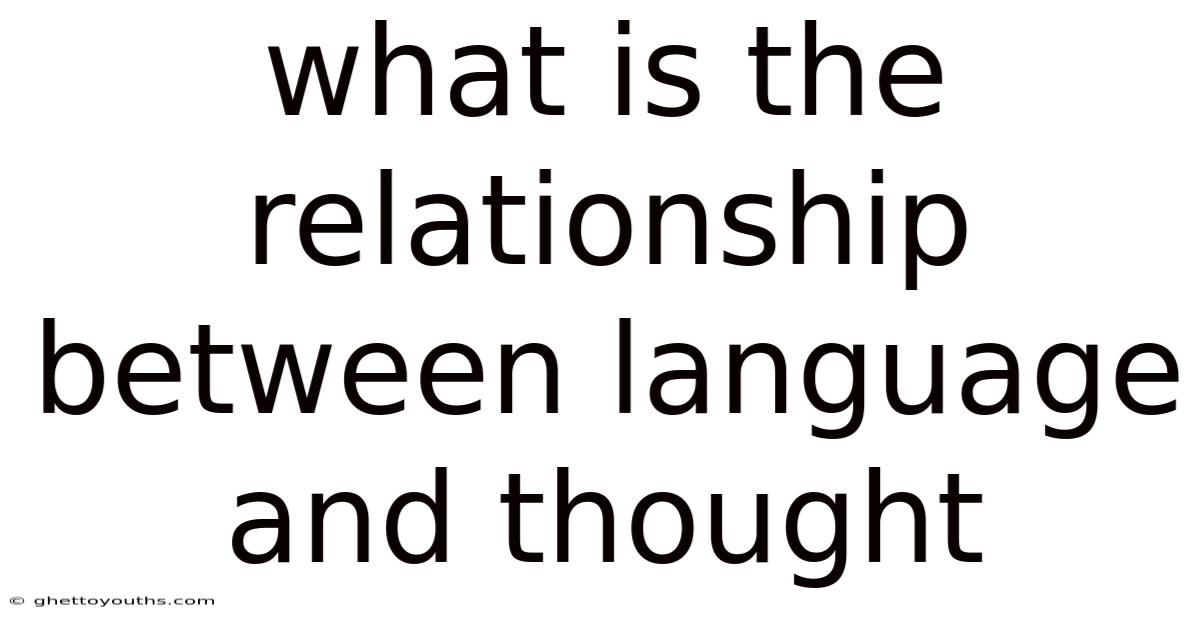 What Is The Relationship Between Language And Thought
