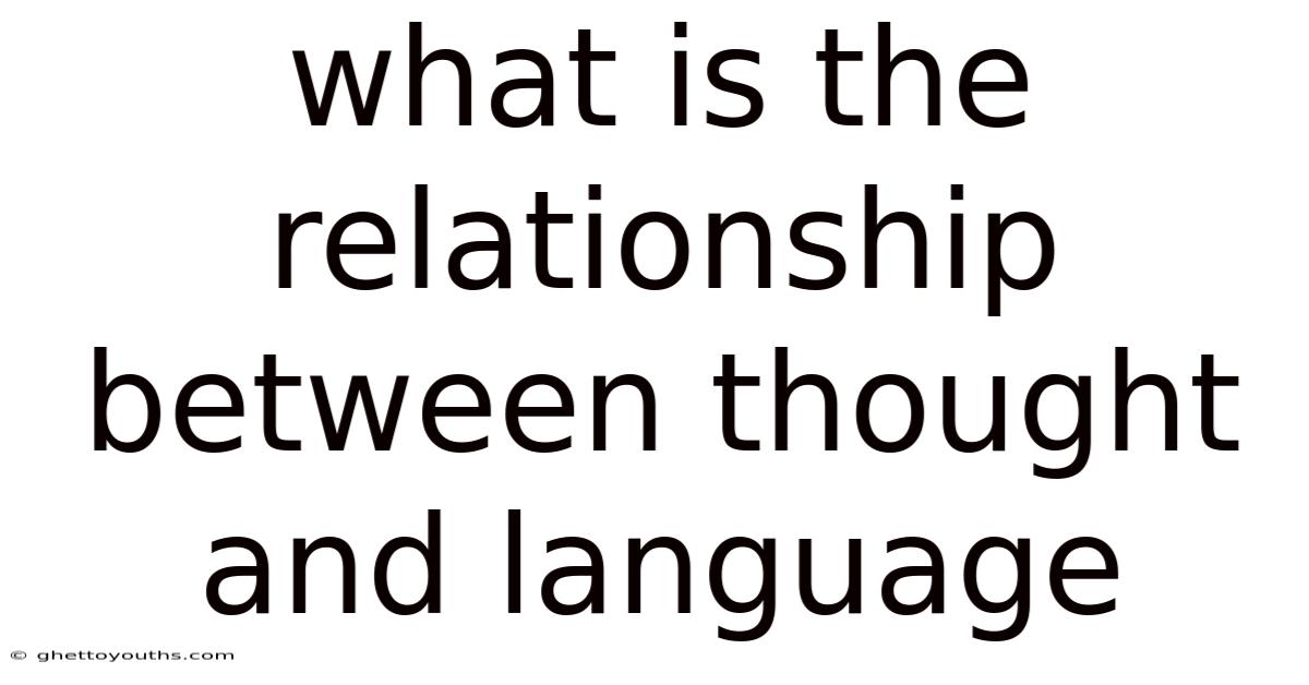 What Is The Relationship Between Thought And Language