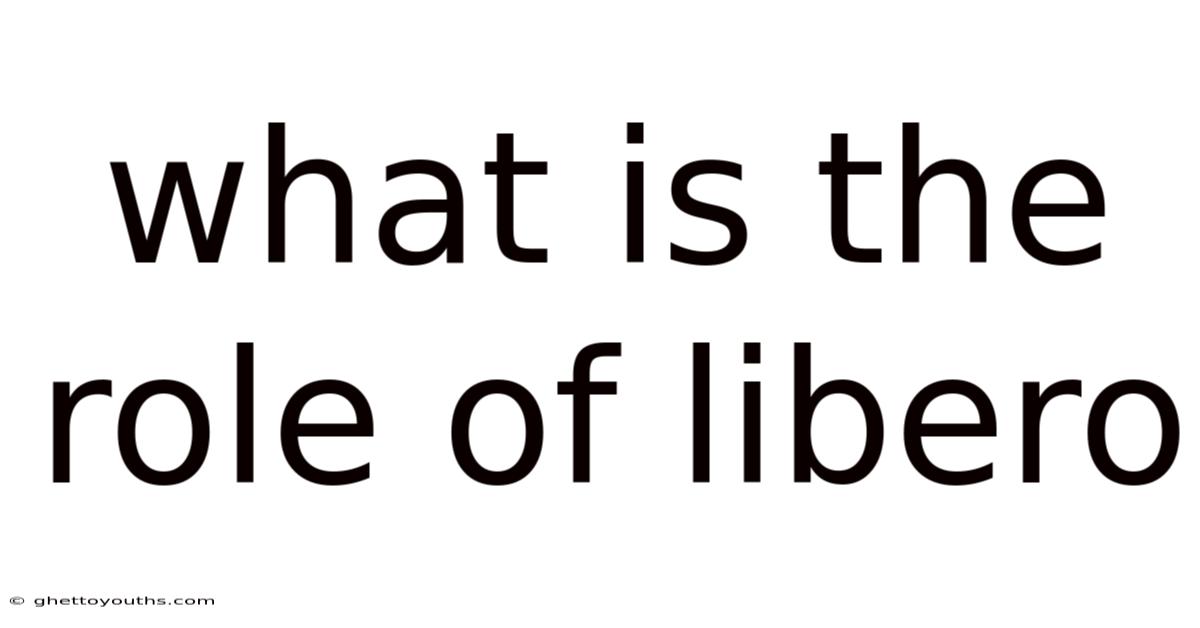 What Is The Role Of Libero