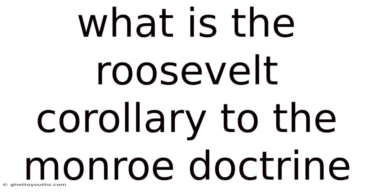 What Is The Roosevelt Corollary To The Monroe Doctrine